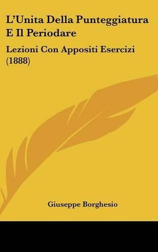 Cover image for L'Unita Della Punteggiatura E Il Periodare: Lezioni Con Appositi Esercizi (1888)