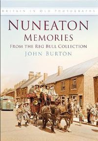 Cover image for Nuneaton Memories, From the Reg Bull Collection: Britain In Old Photographs