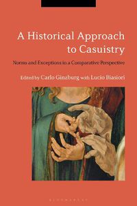 Cover image for A Historical Approach to Casuistry: Norms and Exceptions in a Comparative Perspective