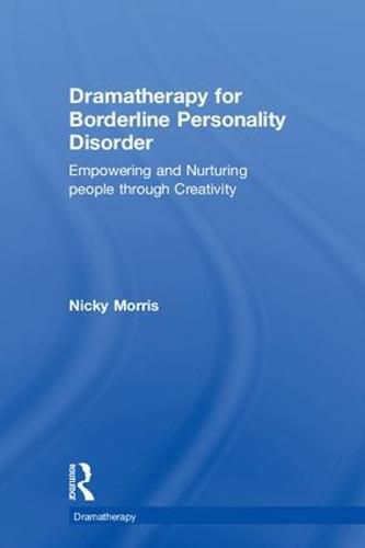 Cover image for Dramatherapy for Borderline Personality Disorder: Empowering and Nurturing people through Creativity