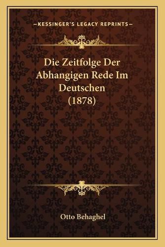 Die Zeitfolge Der Abhangigen Rede Im Deutschen (1878)