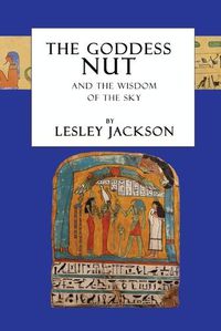 Cover image for The Goddess Nut: And the Wisdom of the Sky