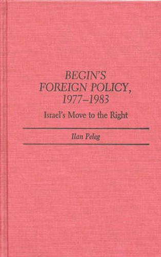 Cover image for Begin's Foreign Policy, 1977-1983: Israel's Move to the Right