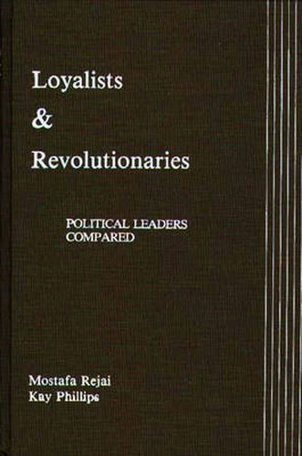 Cover image for Loyalists and Revolutionaries: Political Leaders Compared