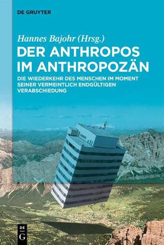 Cover image for Der Anthropos Im Anthropozan: Die Wiederkehr Des Menschen Im Moment Seiner Vermeintlich Endgultigen Verabschiedung