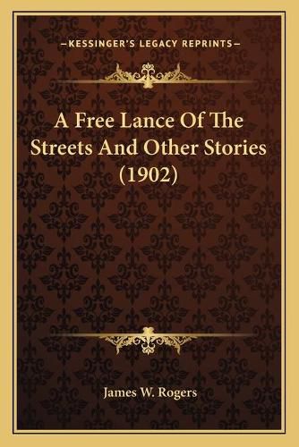 Cover image for A Free Lance of the Streets and Other Stories (1902)