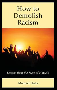 Cover image for How to Demolish Racism: Lessons from the State of Hawai'i