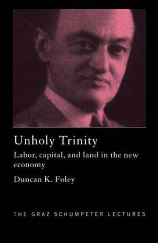 Cover image for Unholy Trinity: Labor, Capital and Land in the New Economy