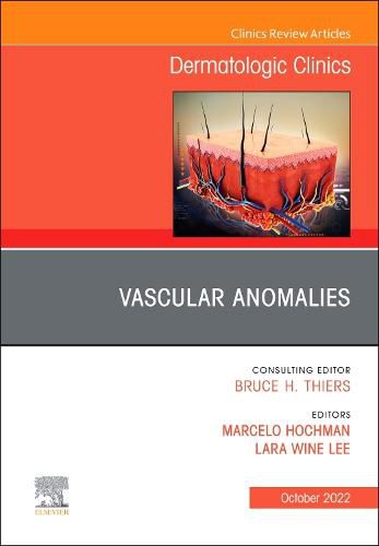 Vascular Anomalies, An Issue of Dermatologic Clinics: Volume 40-4