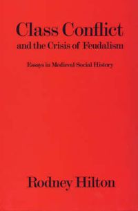 Cover image for Class Conflict and the Crisis of Feudalism: Essays in Medieval Social History