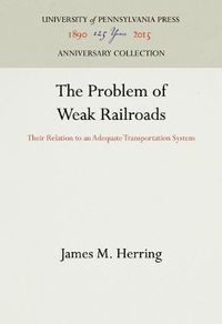 Cover image for The Problem of Weak Railroads: Their Relation to an Adequate Transportation System