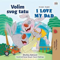 Cover image for I Love My Dad (Croatian English Bilingual Children's Book)