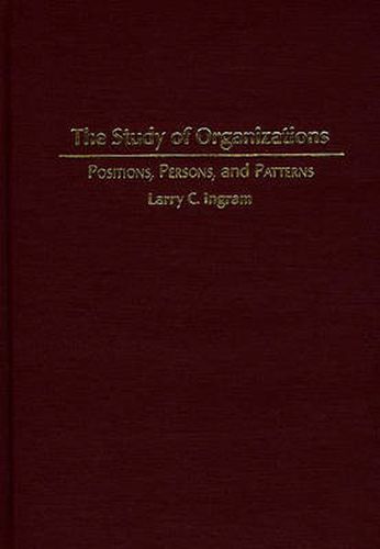 Cover image for The Study of Organizations: Positions, Persons, and Patterns