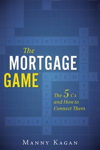 Cover image for The Mortgage Game: The 5 CS and How to Connect Them