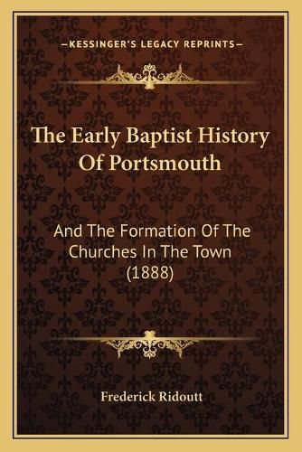 Cover image for The Early Baptist History of Portsmouth: And the Formation of the Churches in the Town (1888)