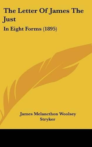 The Letter of James the Just: In Eight Forms (1895)