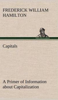 Cover image for Capitals A Primer of Information about Capitalization with some Practical Typographic Hints as to the Use of Capitals