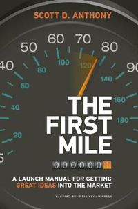 Cover image for The First Mile: A Launch Manual for Getting Great Ideas into the Market