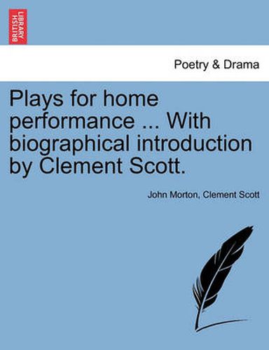 Cover image for Plays for Home Performance ... with Biographical Introduction by Clement Scott.