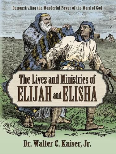 Lives and Ministries of Elijah and Elisha: Demonstrating the Wonderful Power of the Word of God