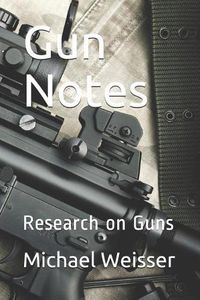 Cover image for Gun Notes: Research on Guns