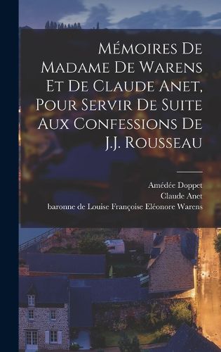 Cover image for Memoires de Madame de Warens et de Claude Anet, pour servir de Suite aux Confessions de J.J. Rousseau