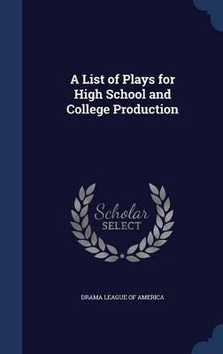 Cover image for A List of Plays for High School and College Production