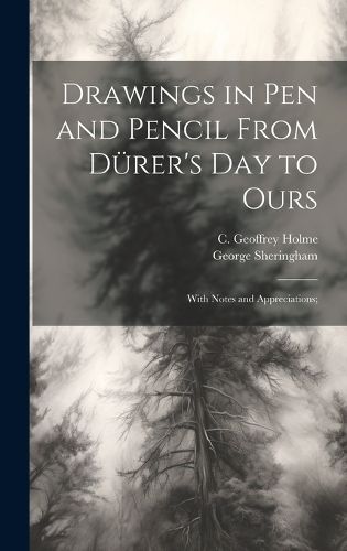Cover image for Drawings in Pen and Pencil From Duerer's Day to Ours; With Notes and Appreciations;