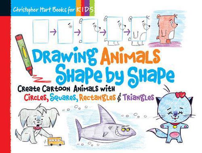 Drawing Animals Shape by Shape: Create Cartoon Animals with Circles, Squares, Rectangles & Triangles