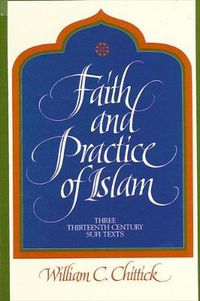 Cover image for Faith and Practice of Islam: Three Thirteenth-Century Sufi Texts