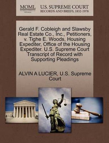 Gerald F. Cobleigh and Slawsby Real Estate Co., Inc., Petitioners, V. Tighe E. Woods, Housing Expediter, Office of the Housing Expediter. U.S. Supreme Court Transcript of Record with Supporting Pleadings