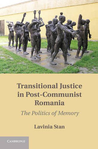 Cover image for Transitional Justice in Post-Communist Romania: The Politics of Memory