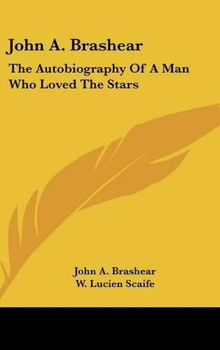 Cover image for John A. Brashear: The Autobiography of a Man Who Loved the Stars