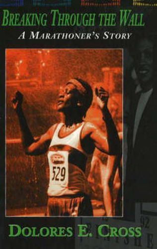 Cover image for Breaking Through the Wall: A Marathoner's Story