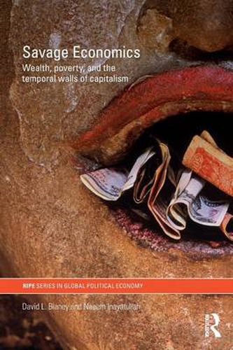 Savage Economics: Wealth, Poverty and the Temporal Walls of Capitalism