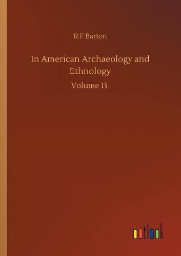 Cover image for In American Archaeology and Ethnology: Volume 15
