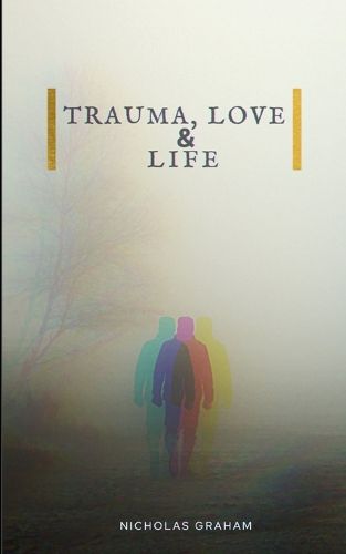 Trauma, Love, and Life