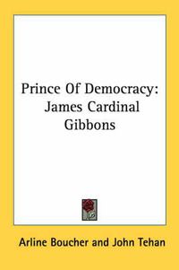 Cover image for Prince of Democracy: James Cardinal Gibbons