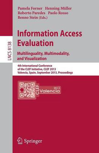 Cover image for Information Access Evaluation. Multilinguality, Multimodality, and Visualization: 4th International Conference of the CLEF Initiative, CLEF 2013, Valencia, Spain, September 23-26, 2013. Proceedings