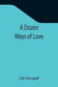 Cover image for A Dozen Ways Of Love