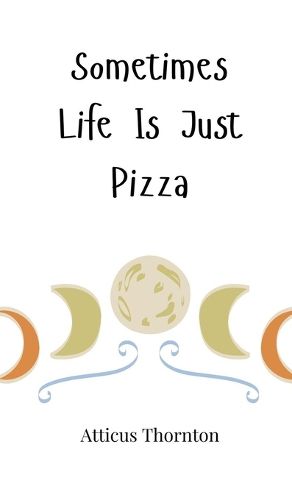 Cover image for Sometimes Life Is Just Pizza