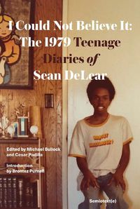 Cover image for I Could Not Believe It: The 1979 Teenage Diaries of Sean DeLear
