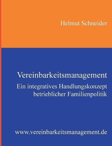 Vereinbarkeitsmanagement: Ein integratives Handlungskonzept betrieblicher Familienpolitik