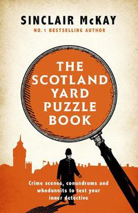 Cover image for The Scotland Yard Puzzle Book: Crime Scenes, Conundrums and Whodunnits to test your inner detective