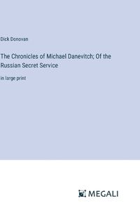 Cover image for The Chronicles of Michael Danevitch; Of the Russian Secret Service