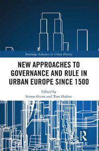 Cover image for New Approaches to Governance and Rule in Urban Europe Since 1500