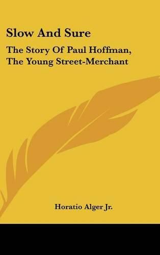 Cover image for Slow And Sure: The Story Of Paul Hoffman, The Young Street-Merchant