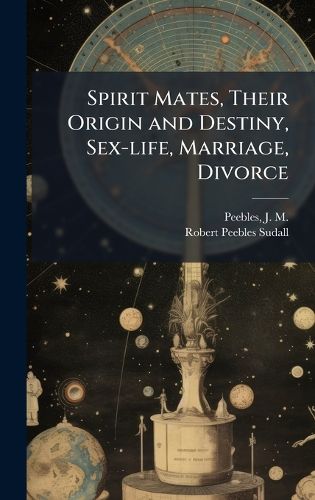 Cover image for Spirit Mates, Their Origin and Destiny, Sex-life, Marriage, Divorce