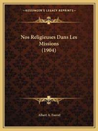 Cover image for Nos Religieuses Dans Les Missions (1904)