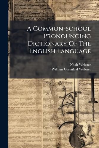 Cover image for A Common-School Pronouncing Dictionary of the English Language